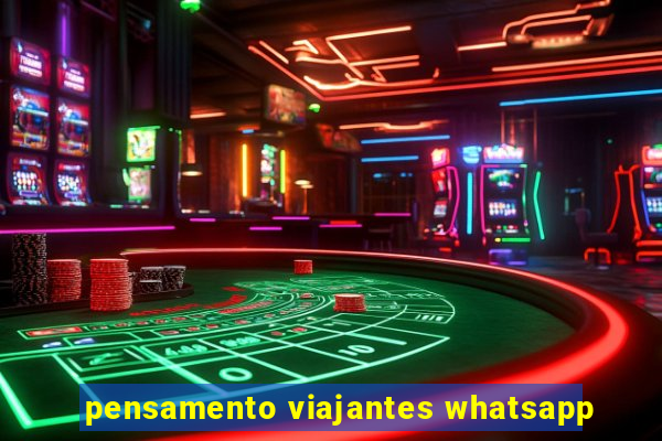 pensamento viajantes whatsapp